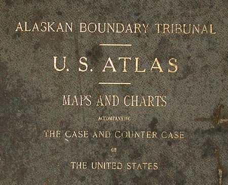 Alaskan Boundary Tribunal.  U.S. Atlas Maps and Charts Accompanying the Case and Counter Case of the United States
