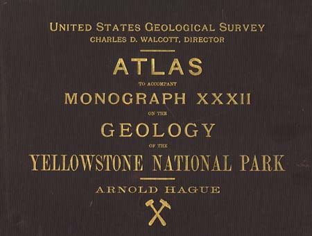 Atlas to Accompany Monograph XXXII on the Geology of the Yellowstone National Park