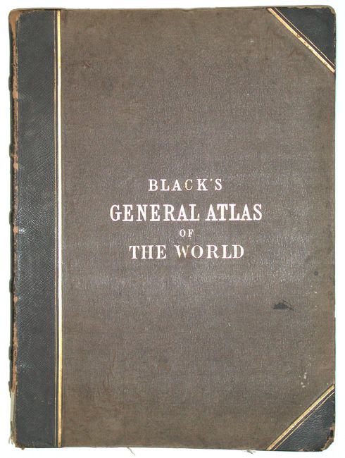 Black's General Atlas; Comprehending Sixty-One Maps From the Latest and Most authentic Sources
