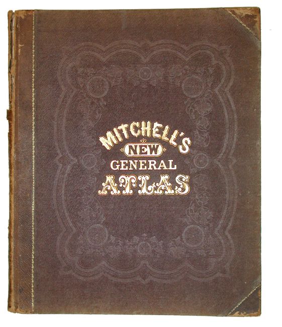 Mitchell's New General Atlas, containing Maps of the Various Counties of the World, Plans of Cities, Etc