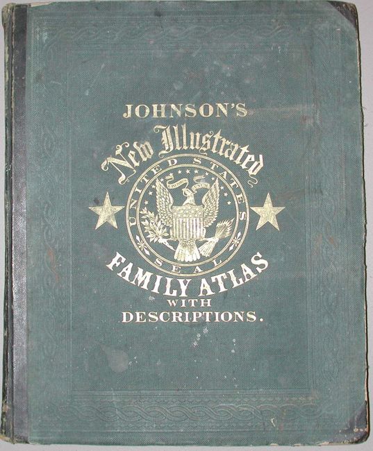Johnson's New Illustrated Family Atlas with physical geography, and with descriptions Geographical, Statistical, and Historical, including the Latest Federal Census..and History of the Civil War in America