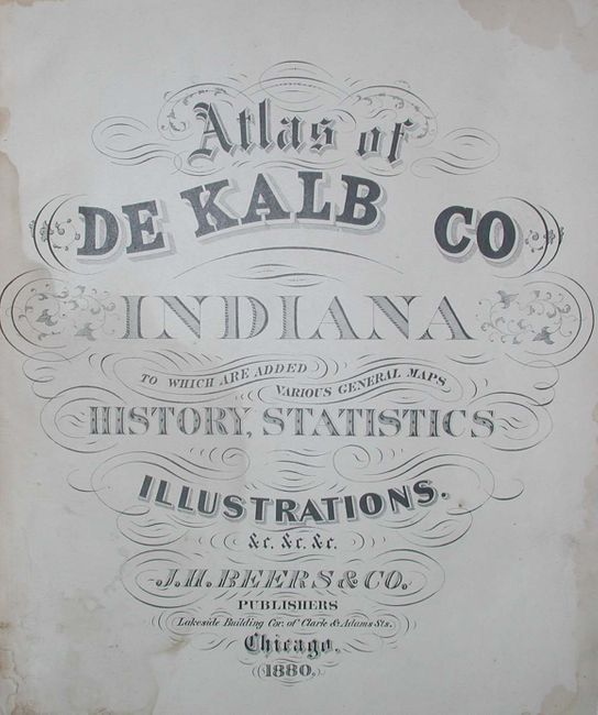 Atlas of De Kalb Co Indiana To Which Are Added Various General Maps History, Statistics Illustrations. &c. &c. &c.