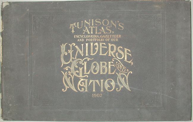 Tunison's Atlas Encyclopedia, Gazetteer and Portfolio of Our Universe, Globe and Nation