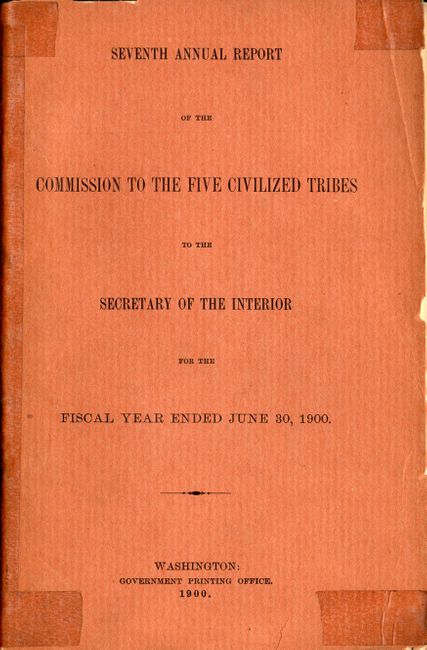 Seventh Annual Report of the Commission to the Five Civilized Tribes to the Secretary of the Interior for the Fiscal Year Ended June 30, 1900