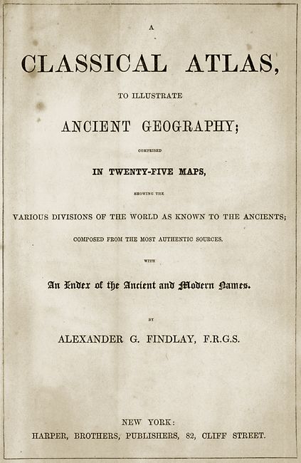 A Classical Atlas, to Illustrate Ancient Geography; Comprised in Twenty-Five Maps