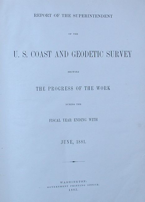 Report of the Superintendent of the U. S. Coast and Geodetic Survey Showing the Progress of the Work during the Fiscal Year Ending with June, 1881