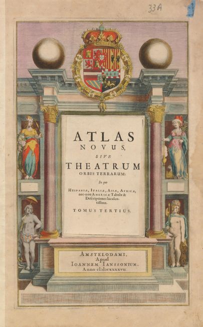 Atlas Novus, sive Theatrum Orbis Terrarum: in quo Hispaniae, Italiae, Asiae, Africae, nec-non Americae Tabulae Tomus Tertius