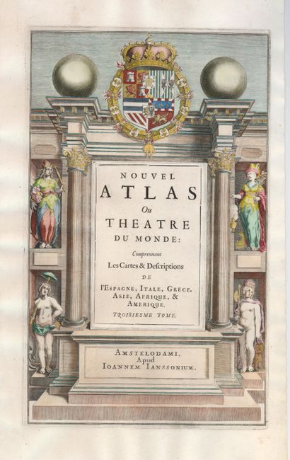 Nouvel Atlas ou Theatre du Monde: Comprennant les Cartes & Descriptions de l'Espagne, Itale, Grece, Asie, Afrique, & Amerique. Troisiesme Tome
