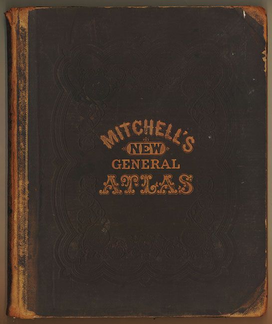 Mitchell's New General Atlas, containing Maps of the Various Counties of the World, Plans of Cities, Etc