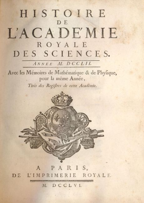 Histoire de l'Academie Royale des Sciences.  Annee M. DCCLII