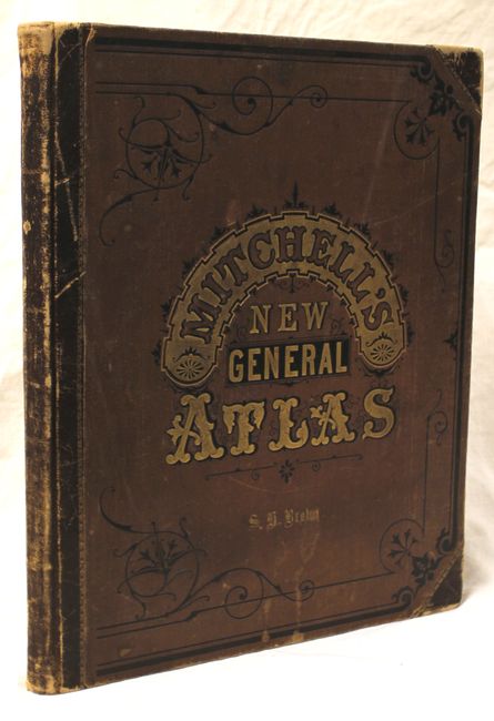 Mitchell's New General Atlas, Containing Maps of the Various Countries of the World, Plans of Cities, etc. Embraced in Ninety-Three Quarto Maps...