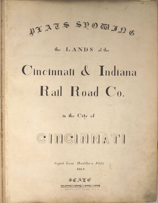 [Manuscript Railroad Atlas] Plats Showing the Lands of the Cincinnati & Indiana Rail Road Co. in the City of Cincinnati