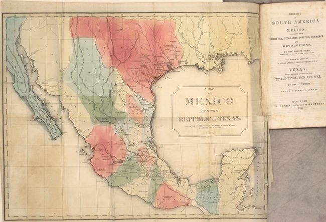 History of South America and Mexico; Comprising Their Discovery, Geography, Politics, Commerce and Revolutions ... A Geographical and Historical View of Texas, with a Detailed Account of the Texian Revolution and War...