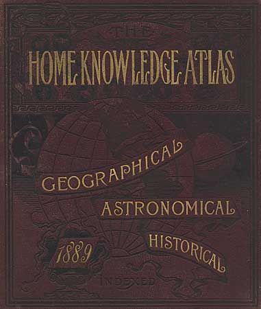 The Home Knowledge Atlas.  Geographical, Astronomical, Historical