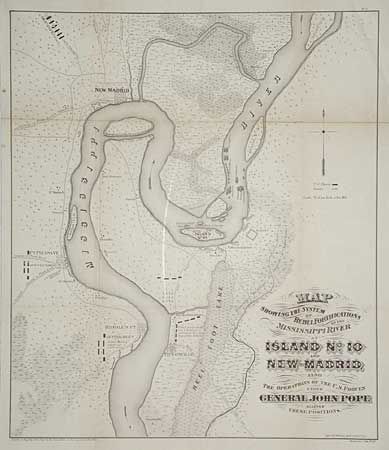 Map Showing the System of Rebel Fortifications on the Mississippi River at Island No. 10 and New Madrid Also the Operations of the U.S. Forces under General John Pope Against these Positions